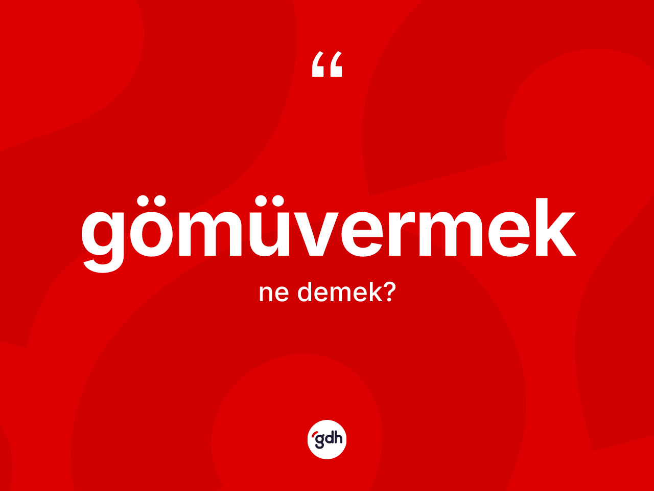 Gömüvermek kelimesinin anlamı nedir? Gömüvermeğin kısaca tanımı nedir?