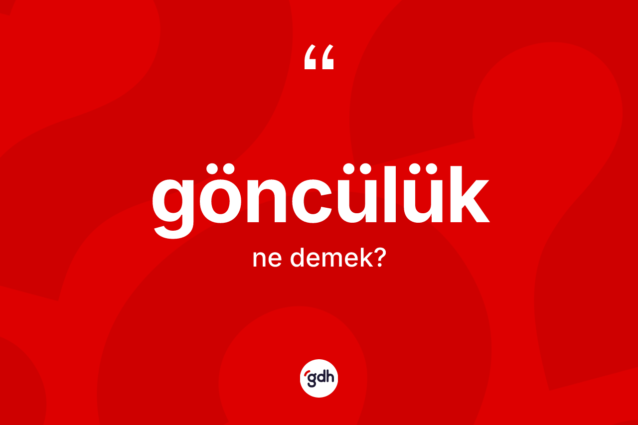 Göncülük kelimesinin anlamı nedir?