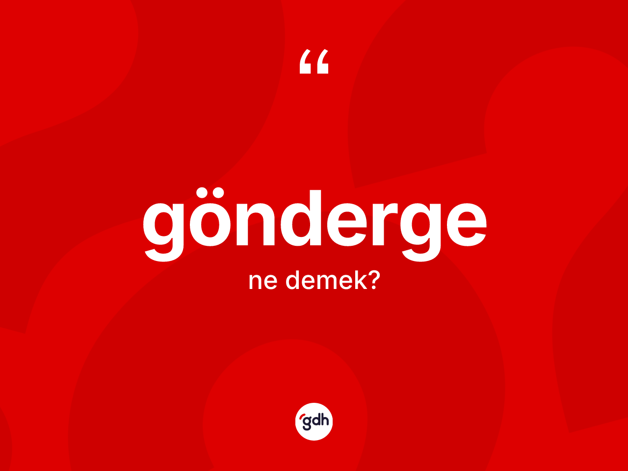 Gönderge kelimesinin sözlükteki tanımı nedir? Göndergenin kısaca tanımı nedir?