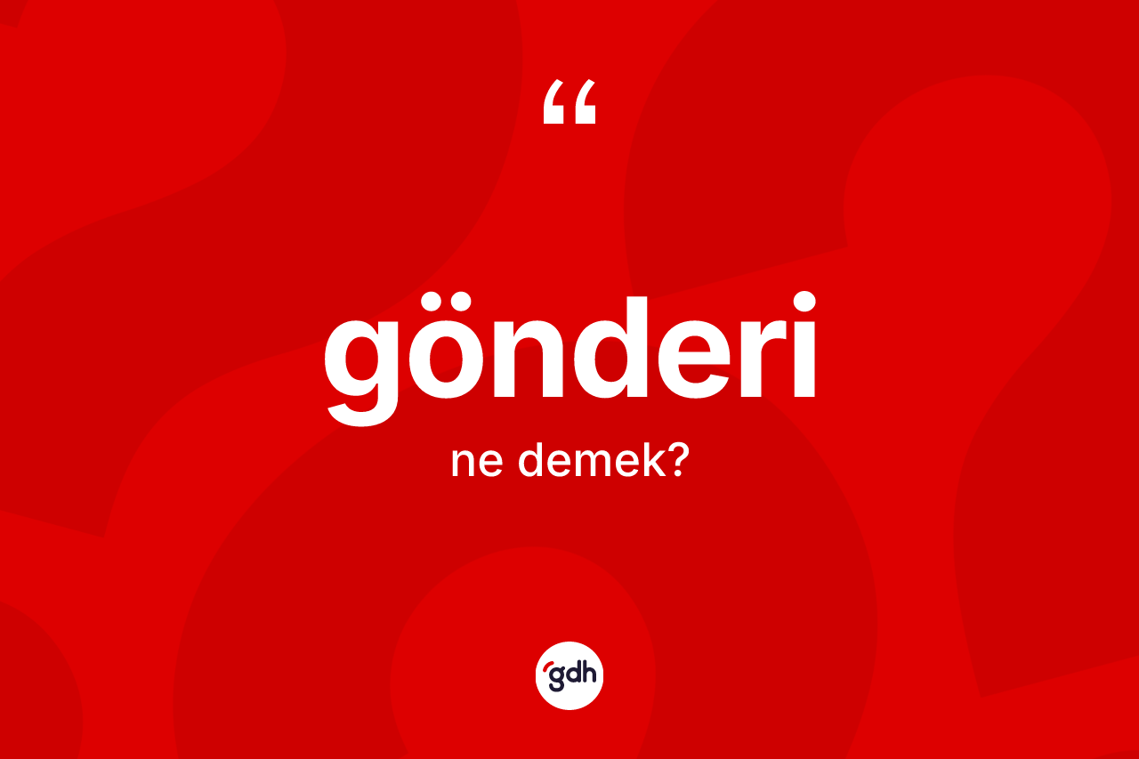 Gönderi kelimesinin tanımı nedir?