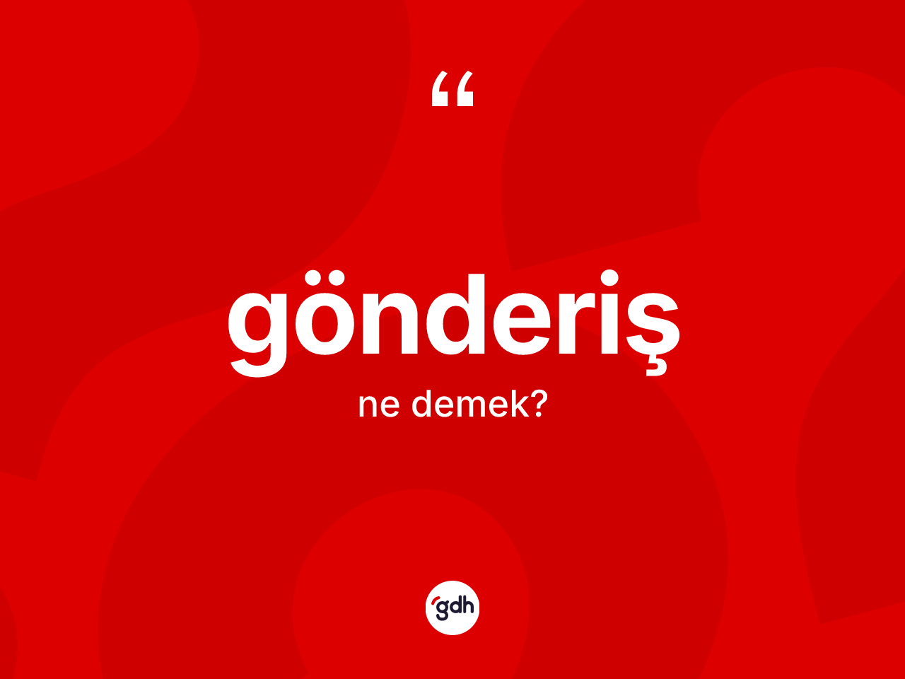 Gönderiş kelimesi nedir? Gönderiş kelimesinin kaç farklı anlamı var?