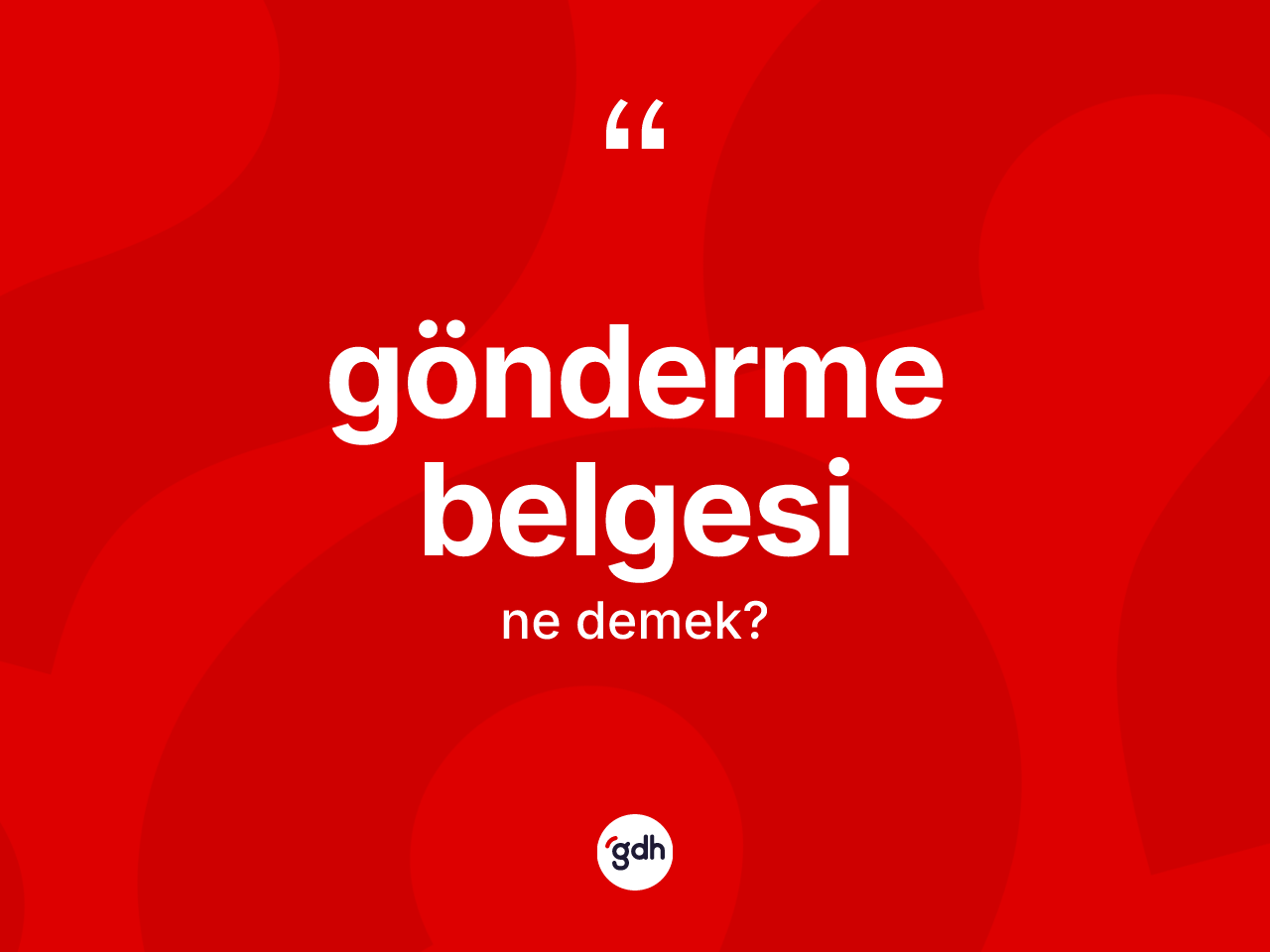 Gönderme belgesi kelimesinin tanımı nedir? Gönderme belgesinin kısaca tanımı nedir?