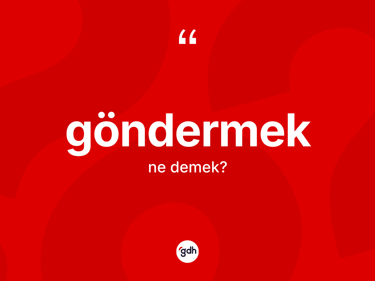 Göndermek kelimesinin anlamı nedir? Göndermek kelimesinin TDK anlamı nedir?