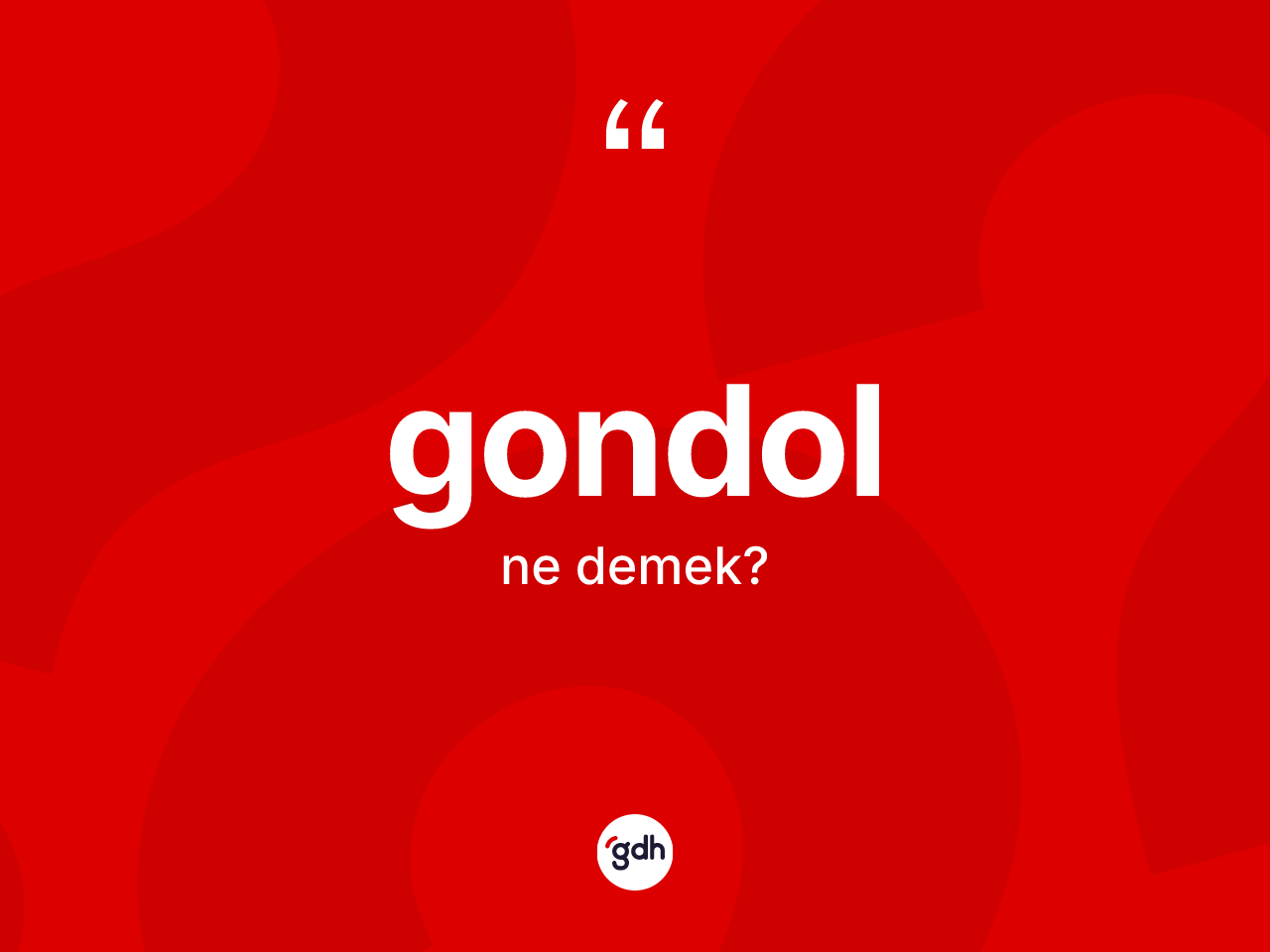 Gondol kelimesi nedir? Gondol kelimesinin kaç farklı anlamı var?