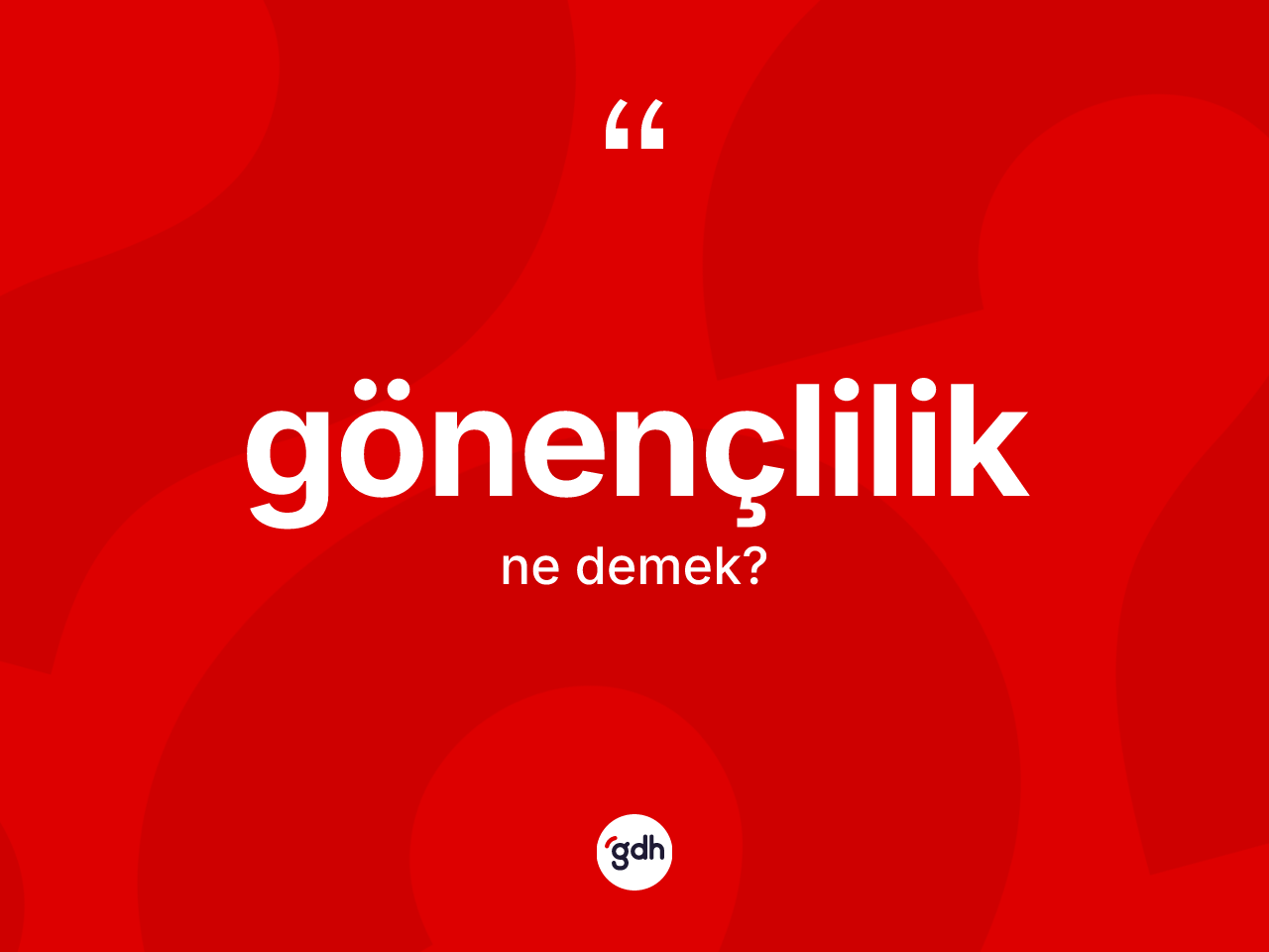 Gönençlilik kelimesinin tanımı nedir? Gönençlilik kelimesinin TDK'ya göre açıklaması nedir?