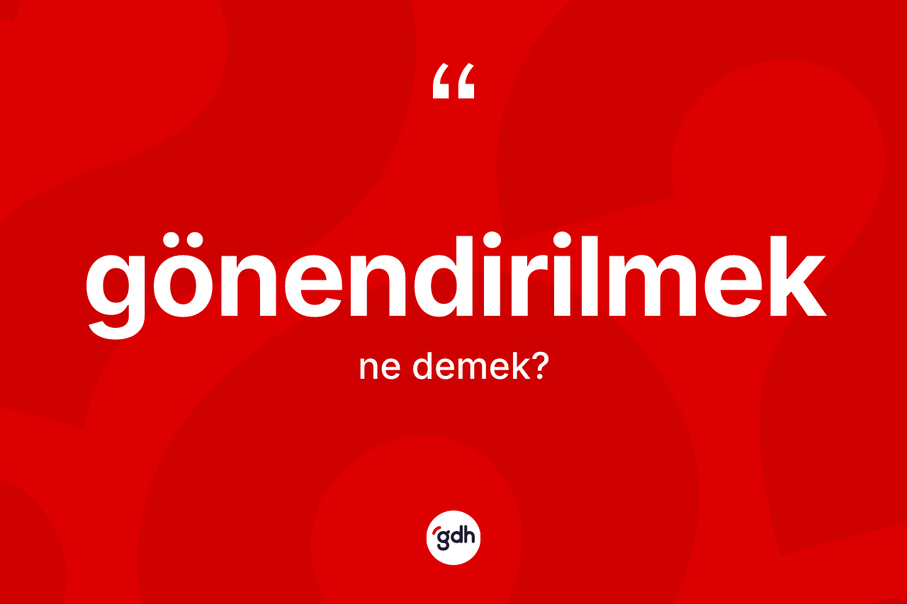 Gönendirilmek kelimesinin sözlükteki tanımı nedir? Gönendirilmek kelimesinin TDK'ya göre açıklaması nedir?