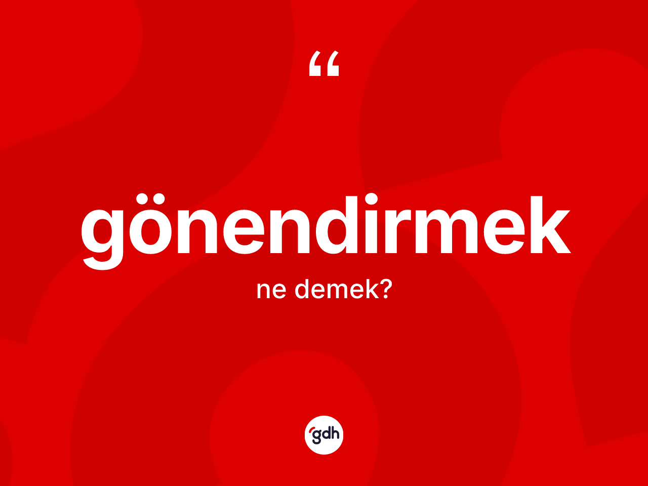 Gönendirmek kelimesinin sözlükteki tanımı nedir? Gönendirmek kelimesinin özellikleri nelerdir?