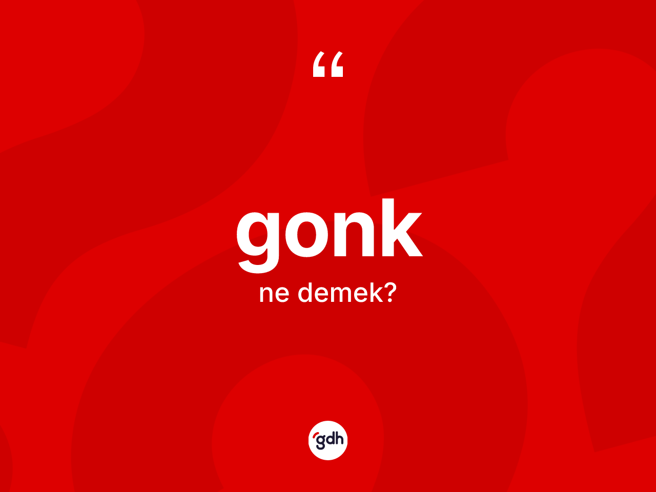 Gonk kelimesi nedir? Gongun TDK'ya göre anlamı nedir?