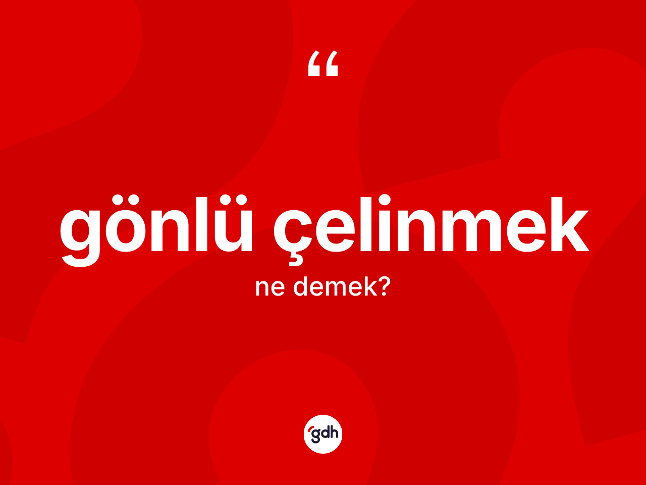 Gönlü çelinmek ne demek? Gönlü çelinmek sözü hangi durumlarda kullanılır?