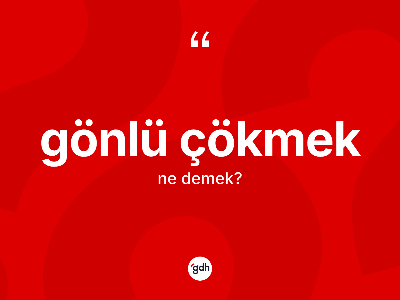 Gönlü çökmek sözü ne anlama gelir? Gönlü çökmek ifadesinin TDK'ya göre açıklaması nedir?