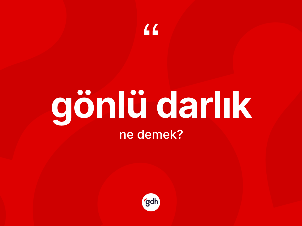Gönlü darlık kelimesi ne anlama gelir? Gönlü darlığın TDK'ya göre anlamı nedir?