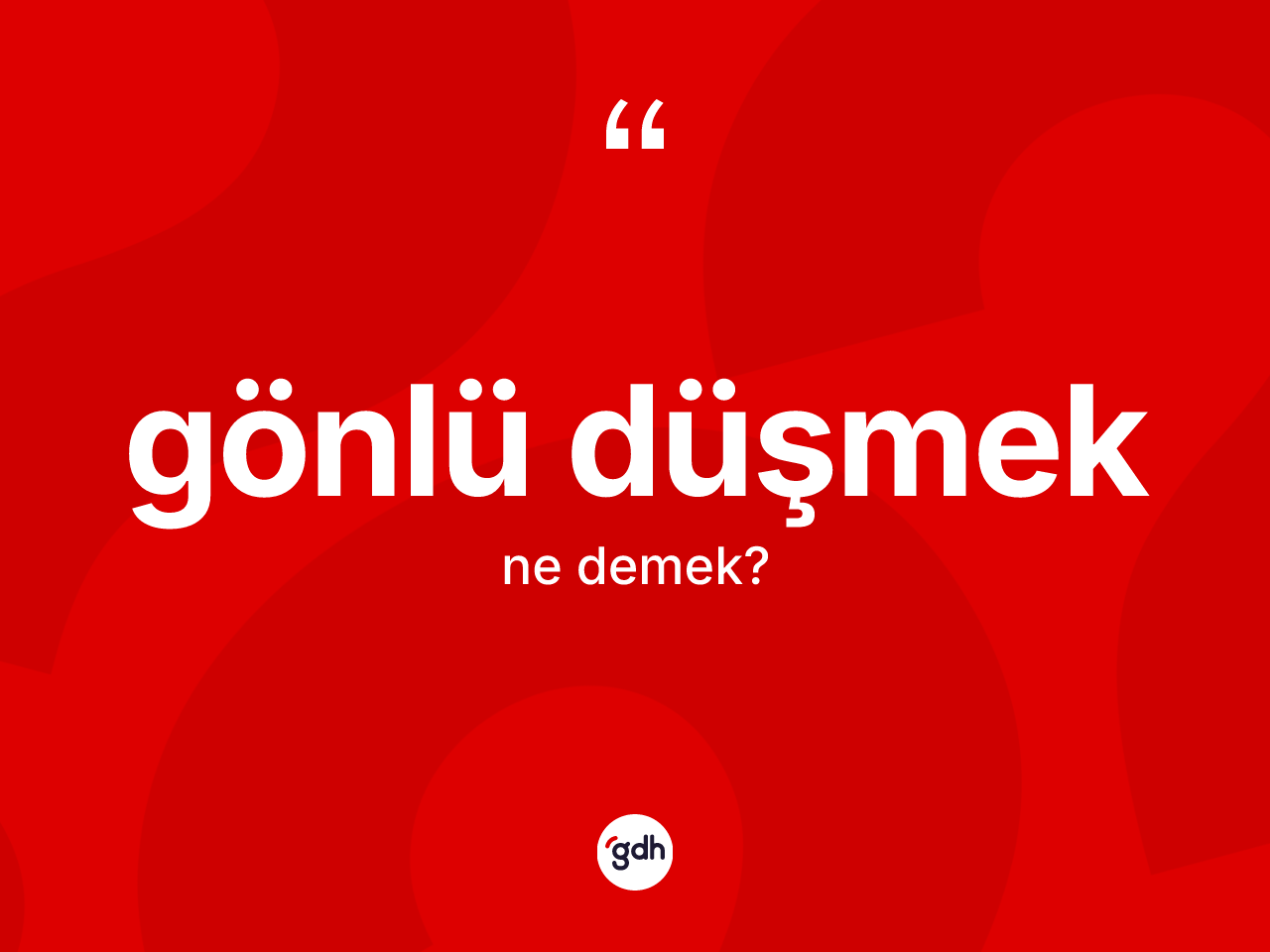 Gönlü düşmek nedir? Gönlü düşmek ifadesi nerede kullanılır?
