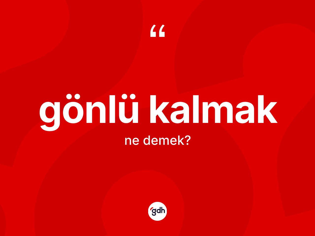 Gönlü kalmak ne demek? Gönlü kalmak sözü nerede kullanılır?