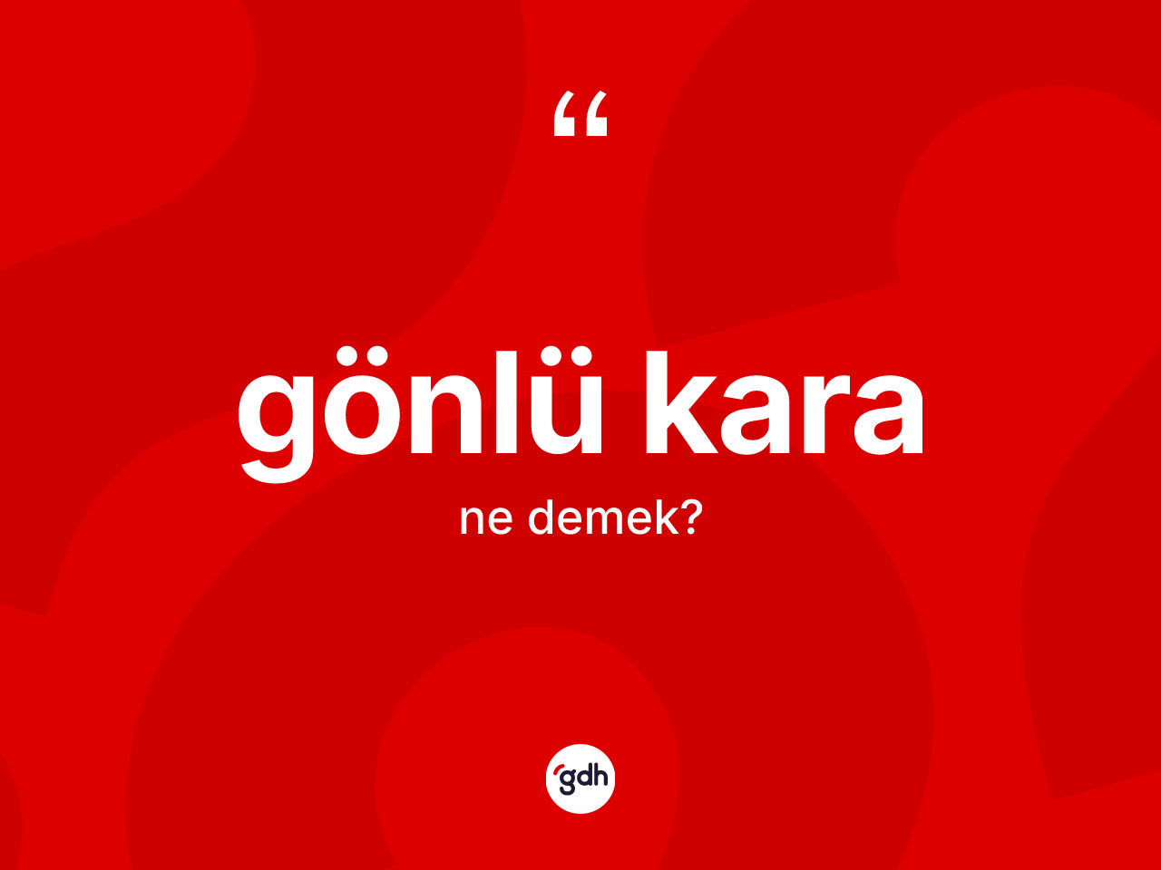 Gönlü kara kelimesinin anlamı nedir? Gönlü karanın TDK'ya göre anlamı nedir?
