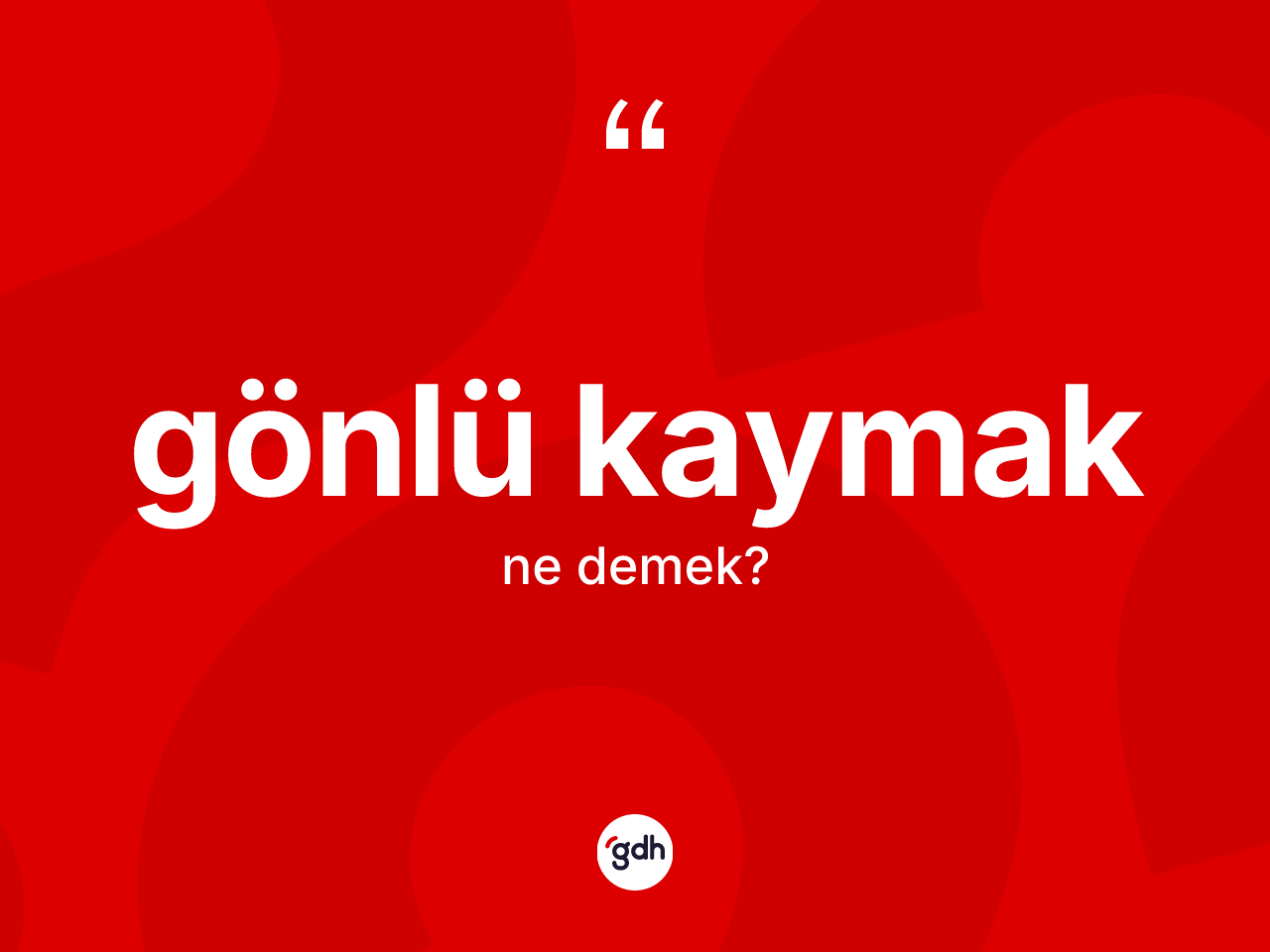 Gönlü kaymak ifadesinin anlamı nedir? Gönlü kaymak ifadesi nerede kullanılır?