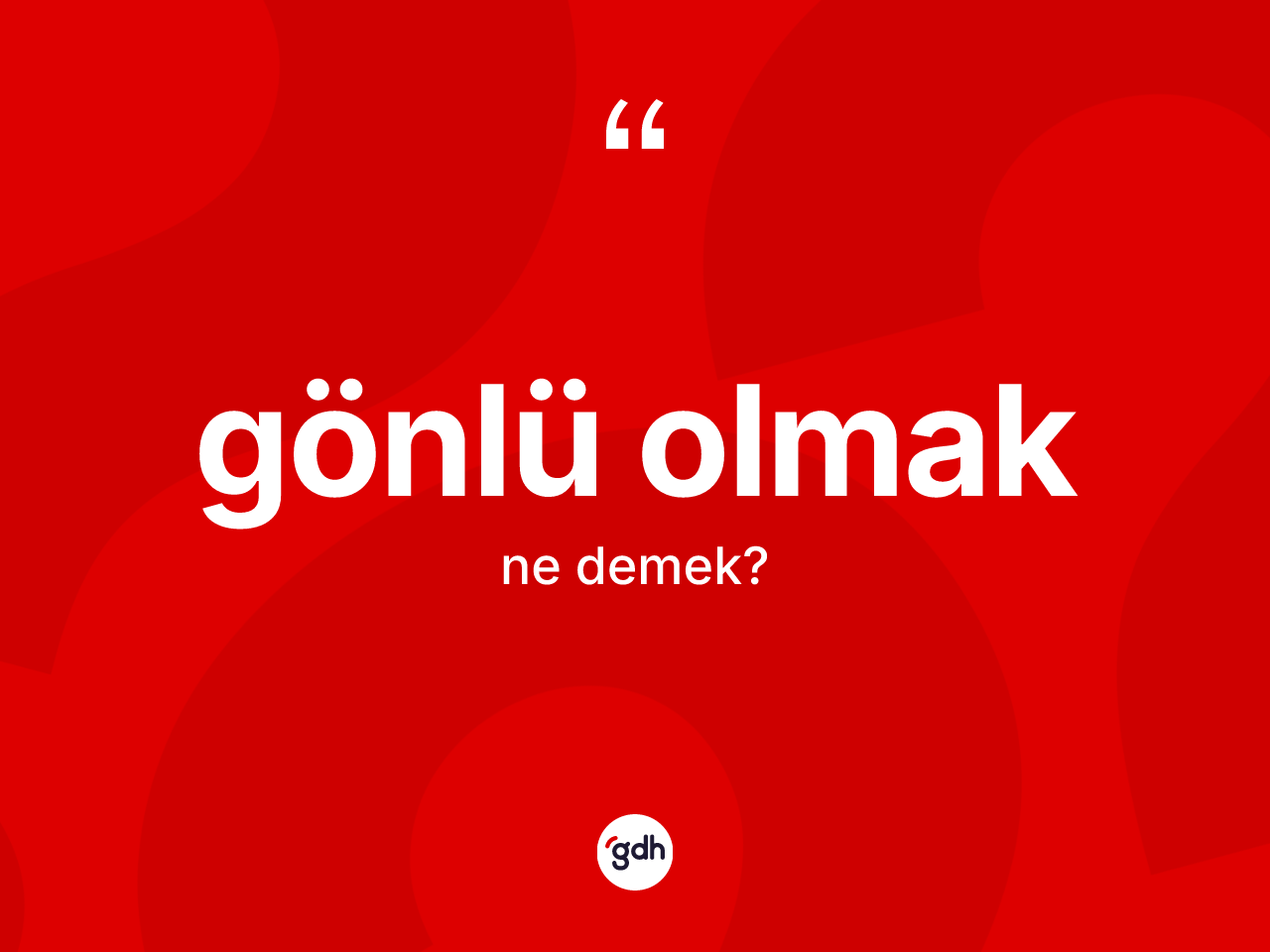 Gönlü olmak ifadesinin kısaca tanımı nedir? Gönlü olmak ifadesinin özellikleri nelerdir?