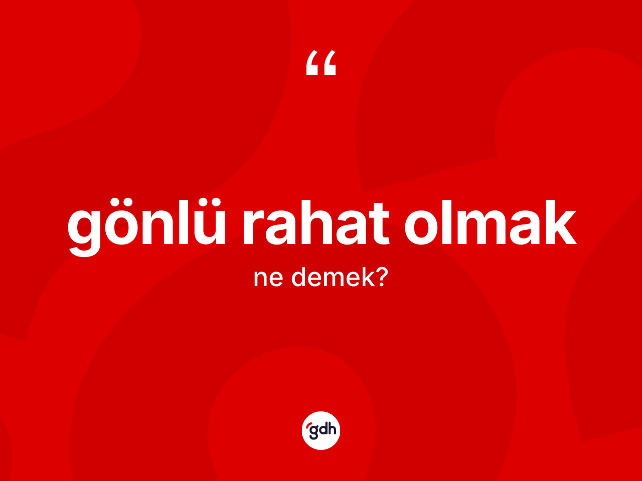 Gönlü rahat olmak sözü ne demektir? Gönlü rahat olmak ifadesinin TDK'ya göre anlamı nedir?