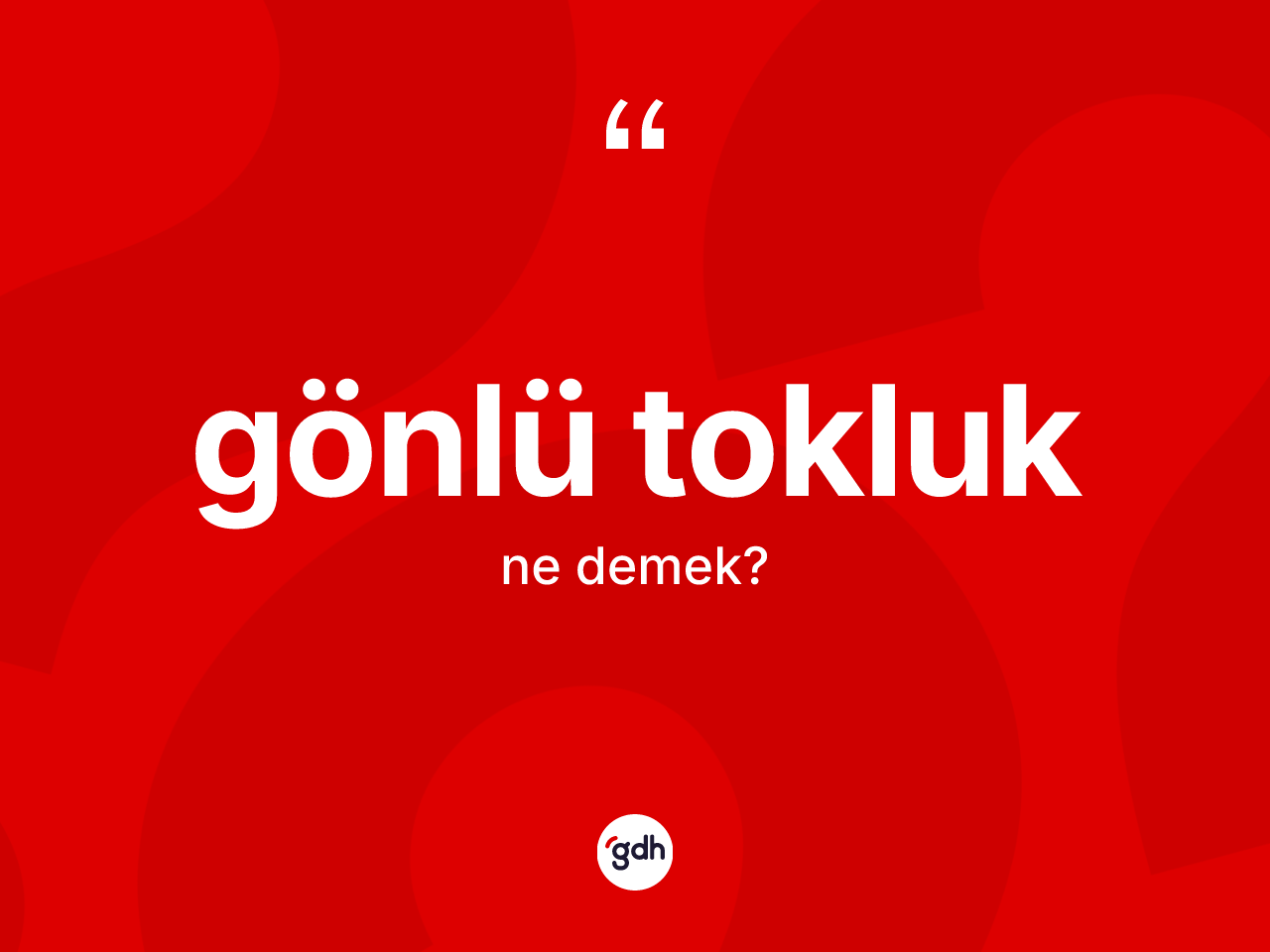 Gönlü tokluk kelimesinin anlamı nedir? Gönlü tokluğun sözlükteki anlamı nedir?