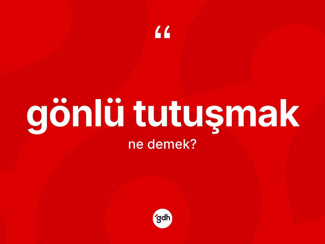 Gönlü tutuşmak ifadesinin tanımı nedir? Gönlü tutuşmak ifadesi nerede kullanılır?