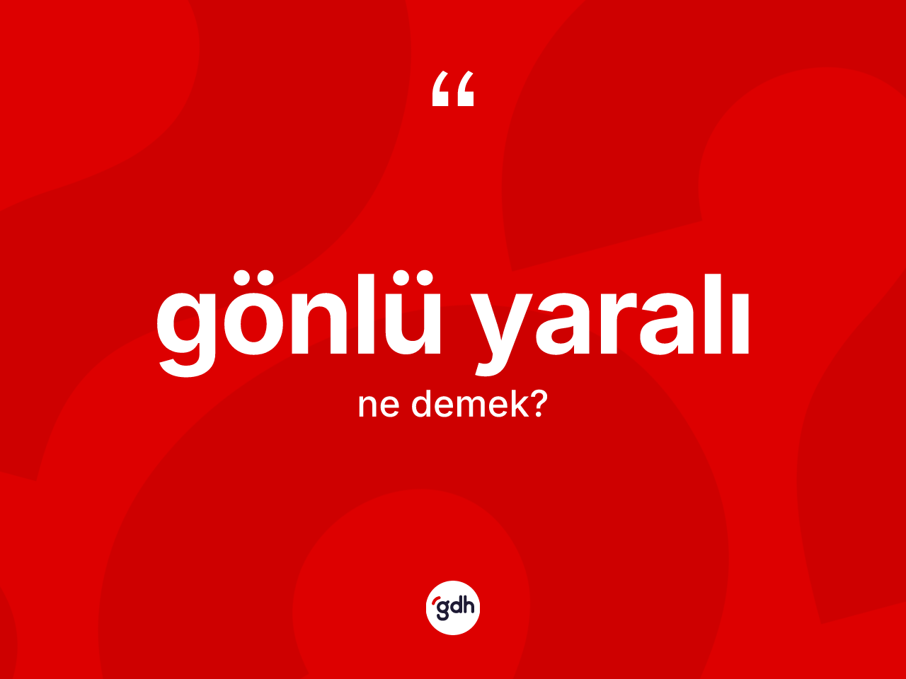 Gönlü yaralı kelimesinin sözlükteki tanımı nedir? Gönlü yaralının halk arasındaki kullanımı nasıldır?
