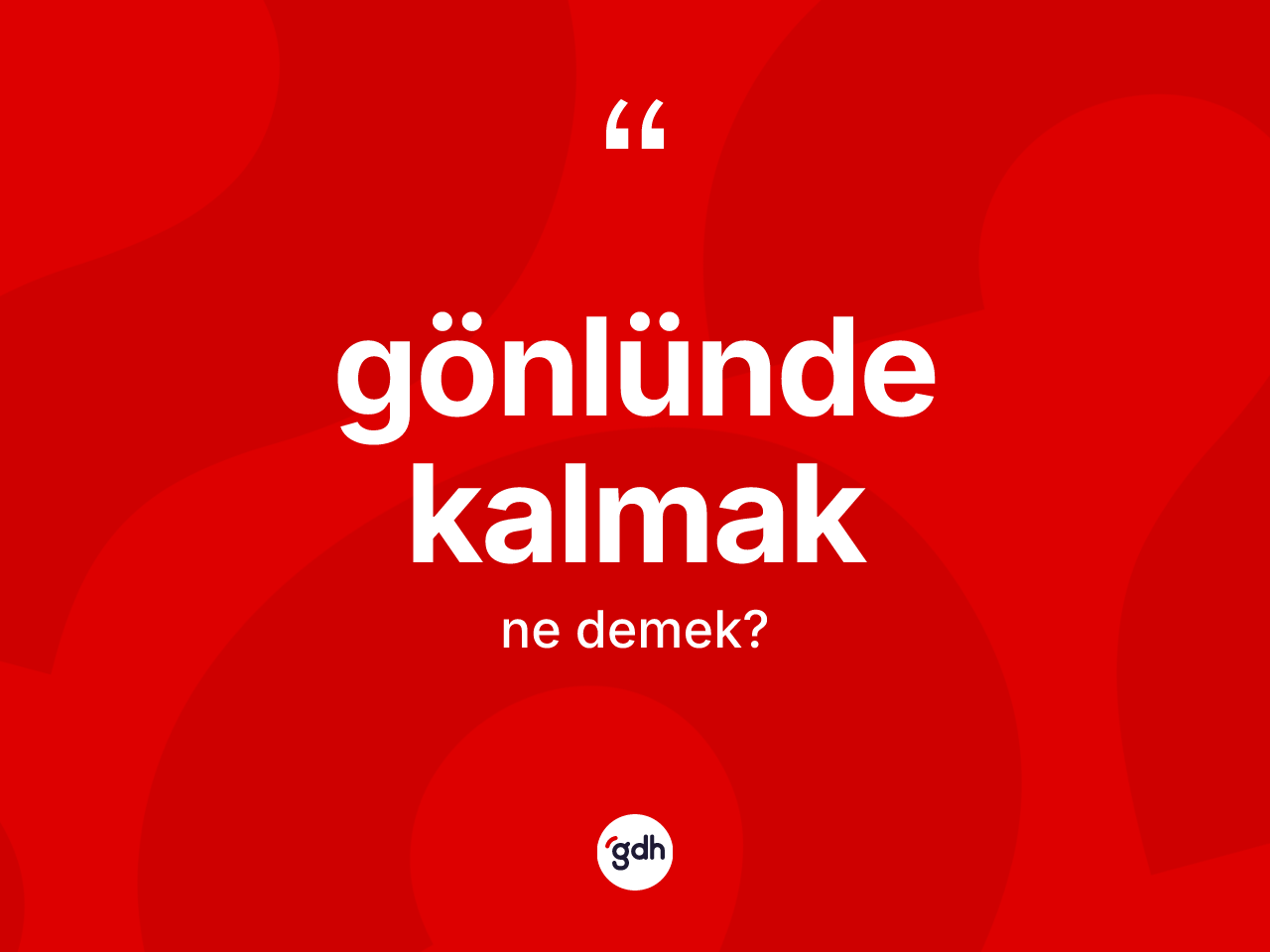 Gönlünde kalmak ifadesinin kısaca anlamı nedir? Gönlünde kalmak ifadesi nerede kullanılır?