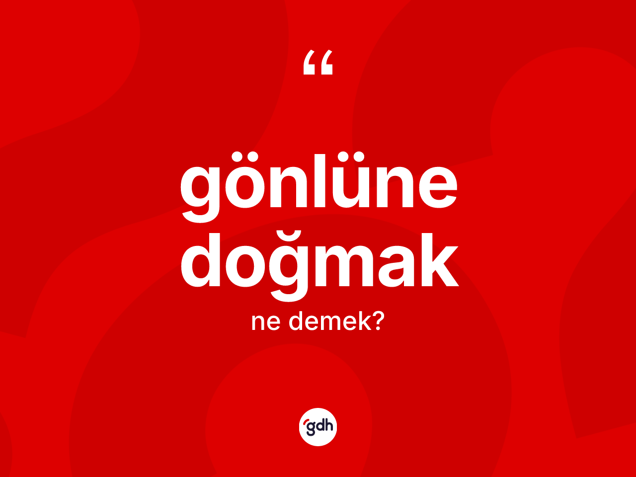 Gönlüne doğmak ne demektir? Gönlüne doğmak sözü nerede kullanılır?