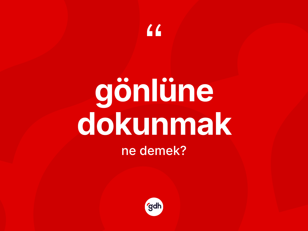Gönlüne dokunmak ifadesinin sözlükteki anlamı nedir? Gönlüne dokunmak ifadesi nerede kullanılır?