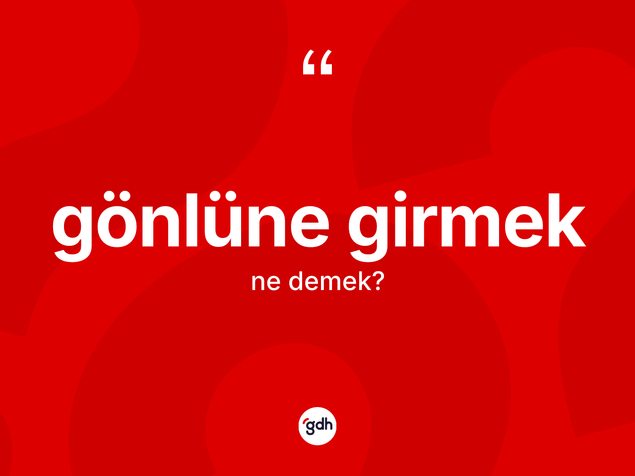 Gönlüne girmek ifadesinin kısaca anlamı nedir? Gönlüne girmek ifadesinin TDK anlamı nedir?