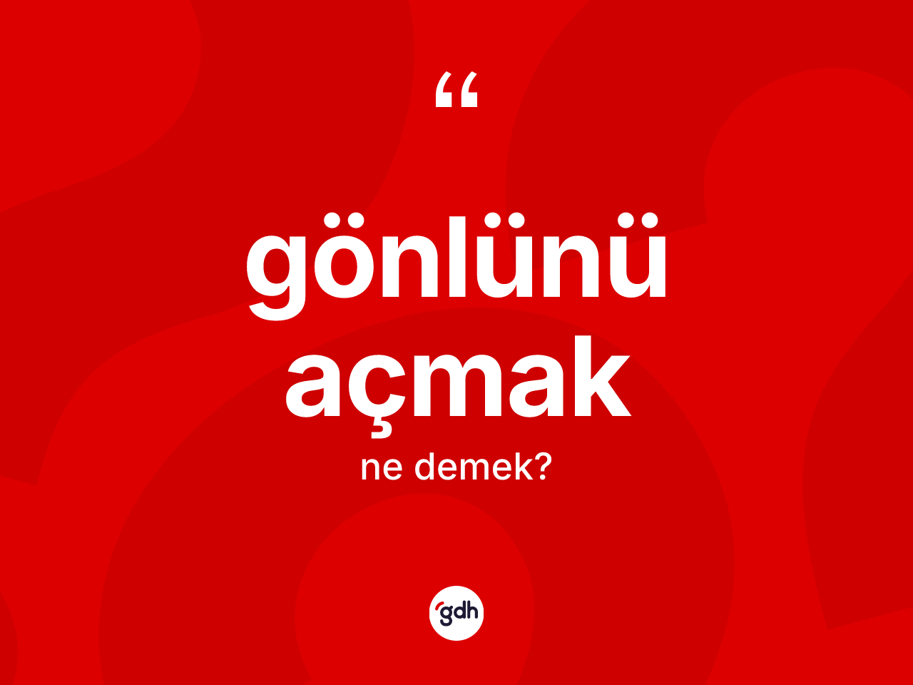 Gönlünü açmak ifadesinin anlamı nedir? Gönlünü açmak ifadesinin TDK'ya göre açıklaması nedir?