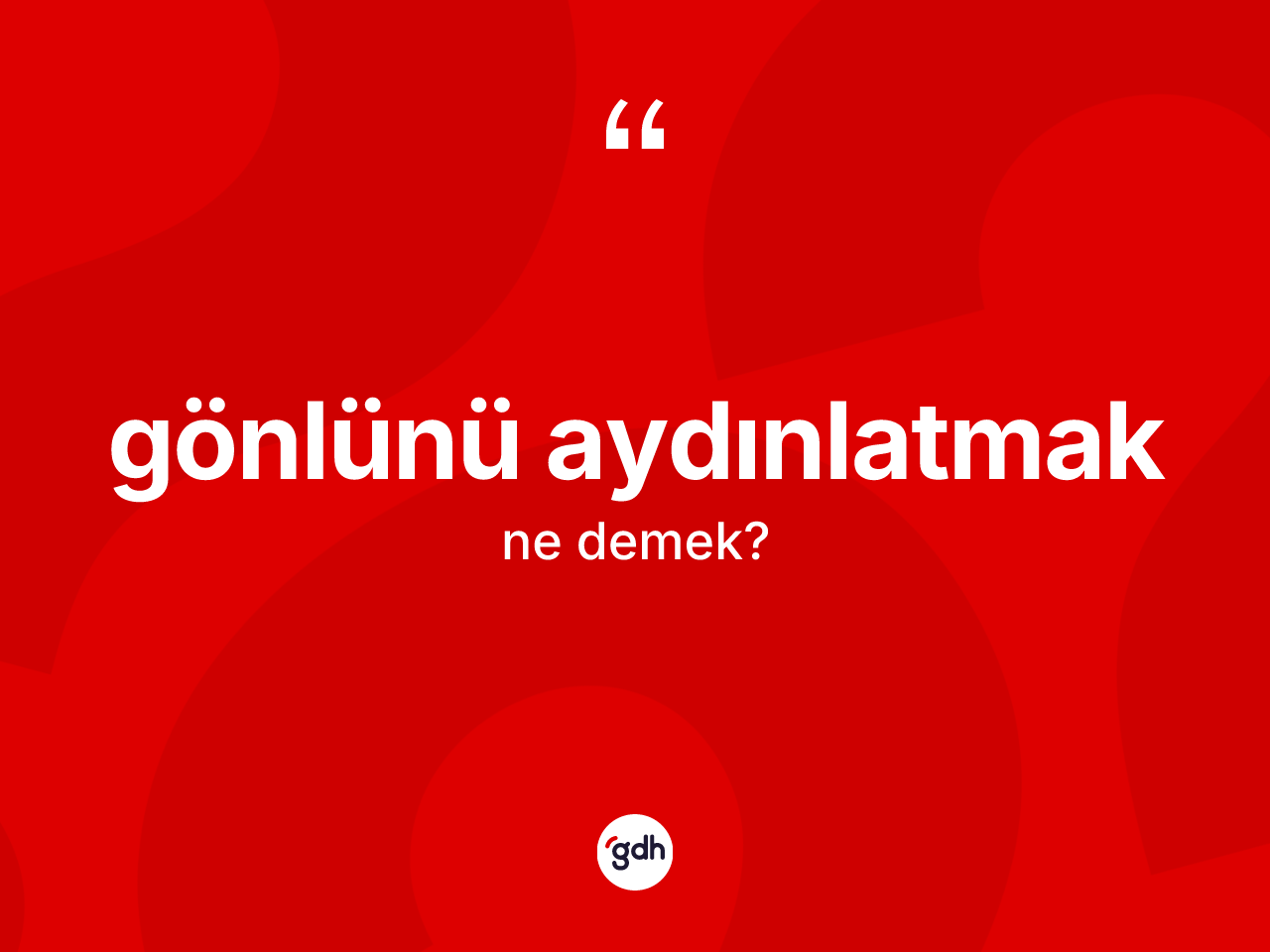 Gönlünü aydınlatmak ne anlama gelir? Gönlünü aydınlatmak sözünün TDK tanımı nedir?