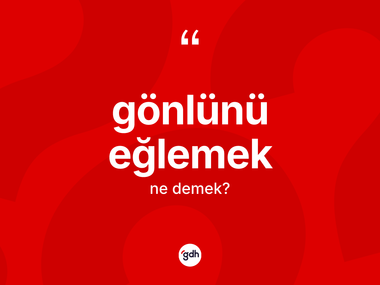 Gönlünü eğlemek sözü nedir? Gönlünü eğlemek ifadesi nerede kullanılır?