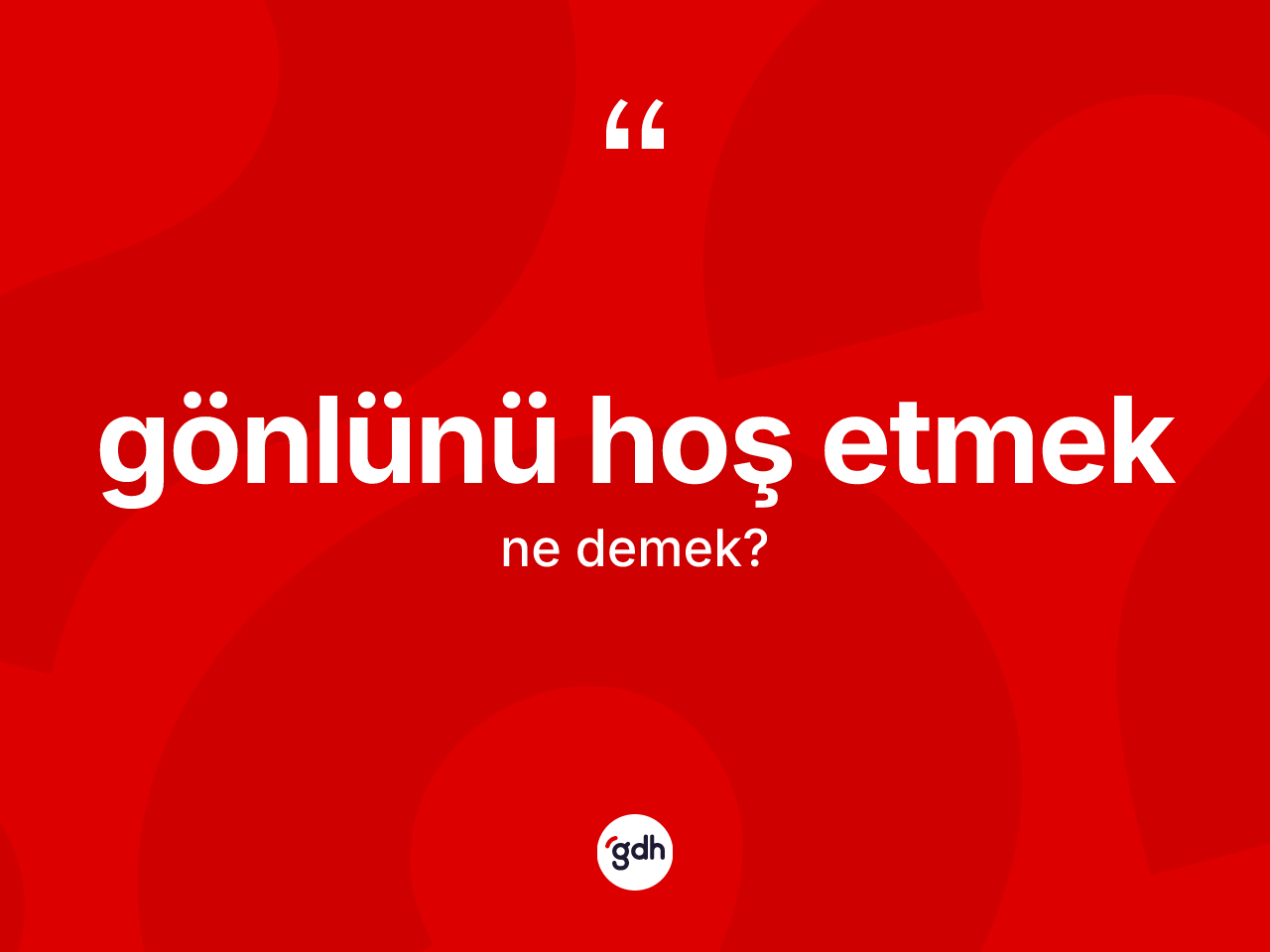 Gönlünü hoş etmek ne demektir? Gönlünü hoş etmek ifadesinin kaç farklı anlamı var?