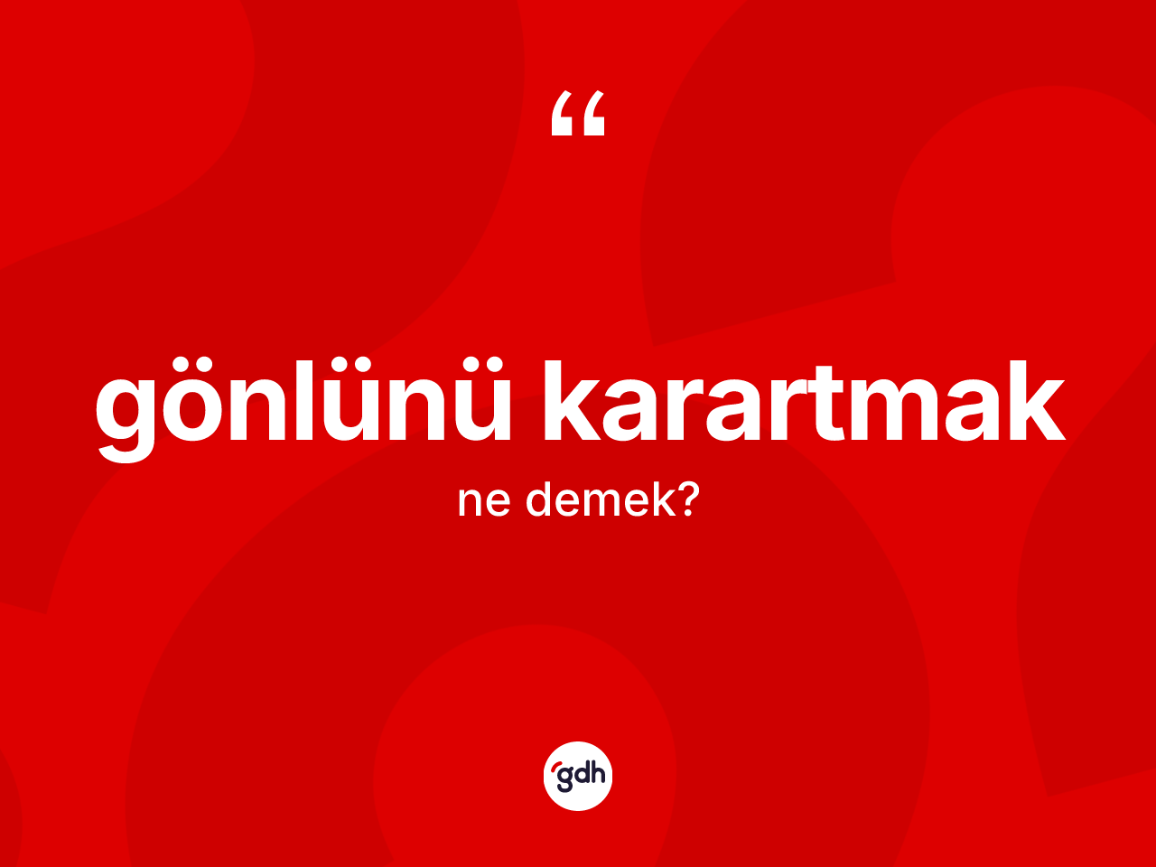 Gönlünü karartmak ifadesinin kısaca tanımı nedir? Gönlünü karartmak ifadesi hangi durumlarda kullanılır