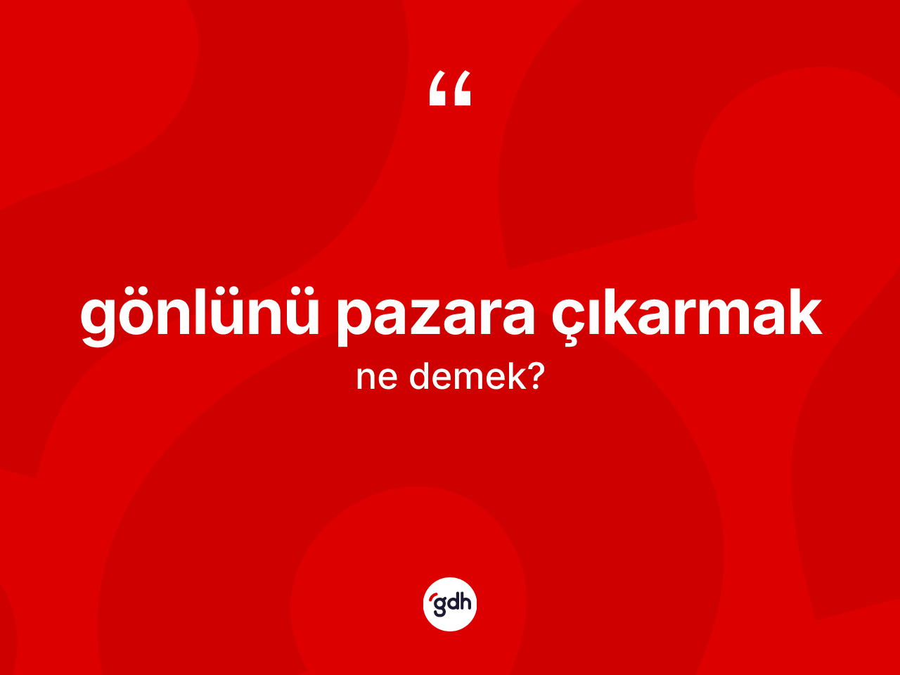 Gönlünü pazara çıkarmak ifadesinin kısaca tanımı nedir? Gönlünü pazara çıkarmak ifadesinin özellikleri nelerdir?