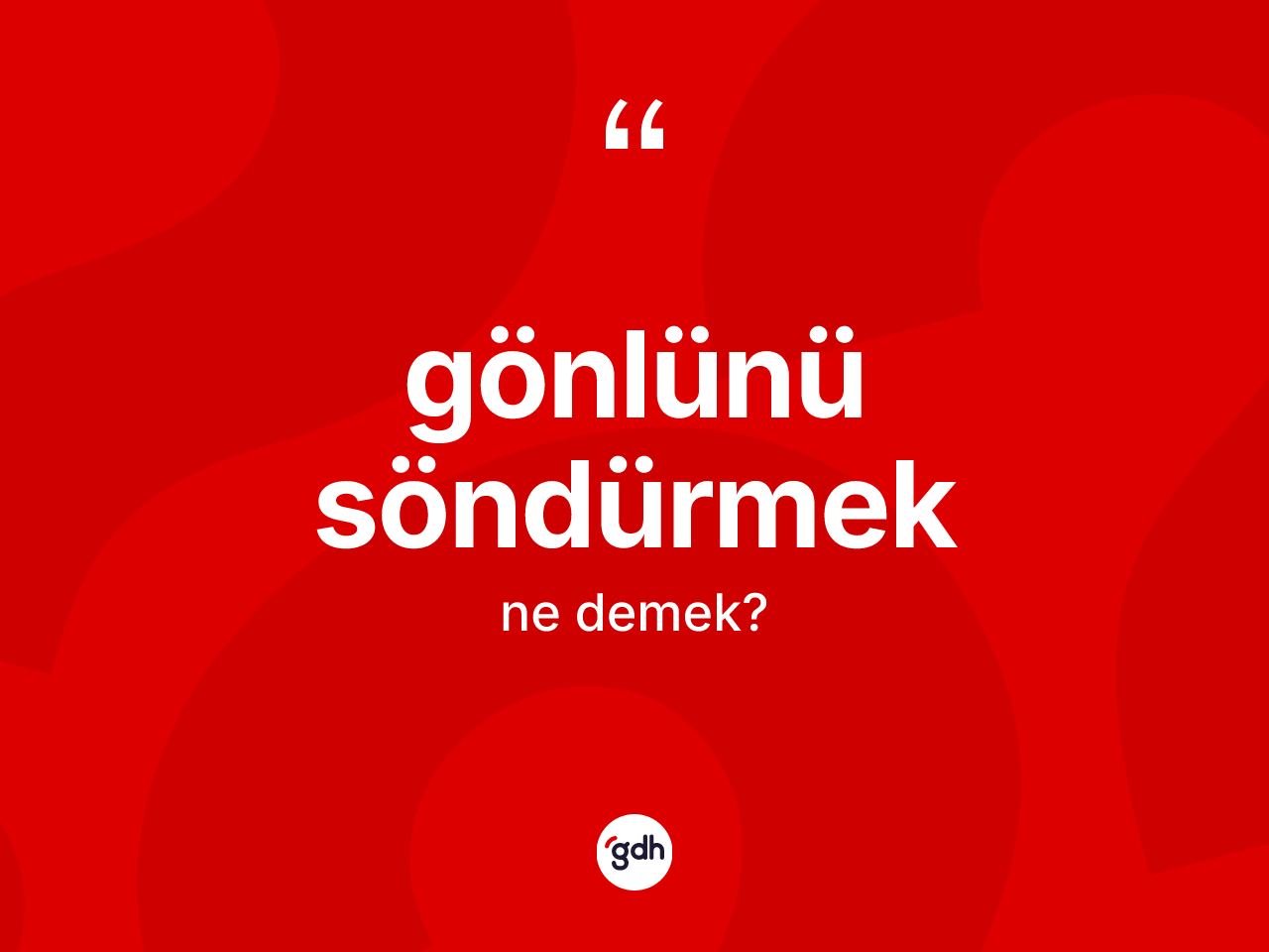 Gönlünü söndürmek ifadesi nedir? Gönlünü söndürmek ifadesinin TDK anlamı nedir?