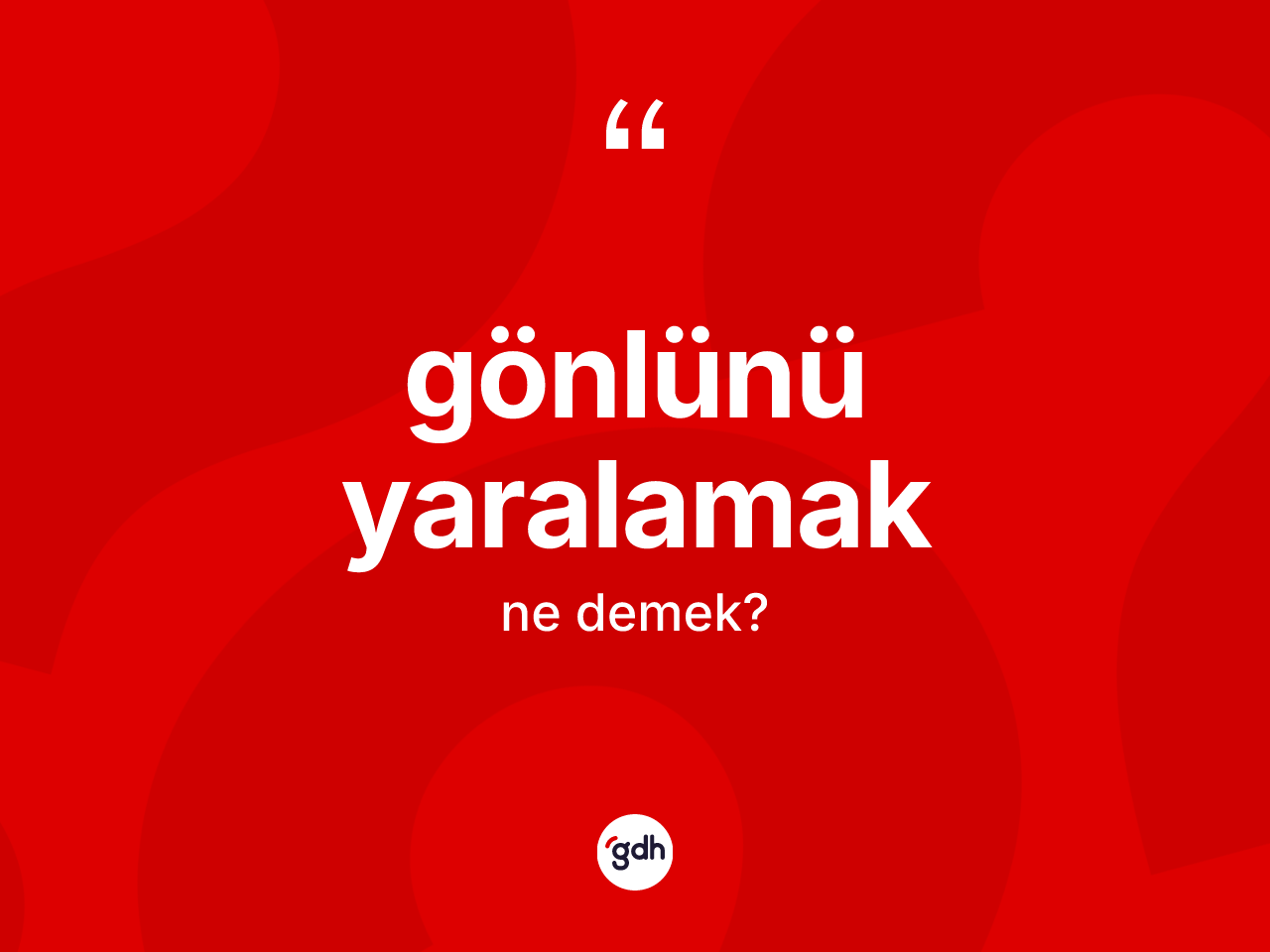 Gönlünü yaralamak ifadesinin anlamı nedir? Gönlünü yaralamak ifadesi nerede kullanılır?