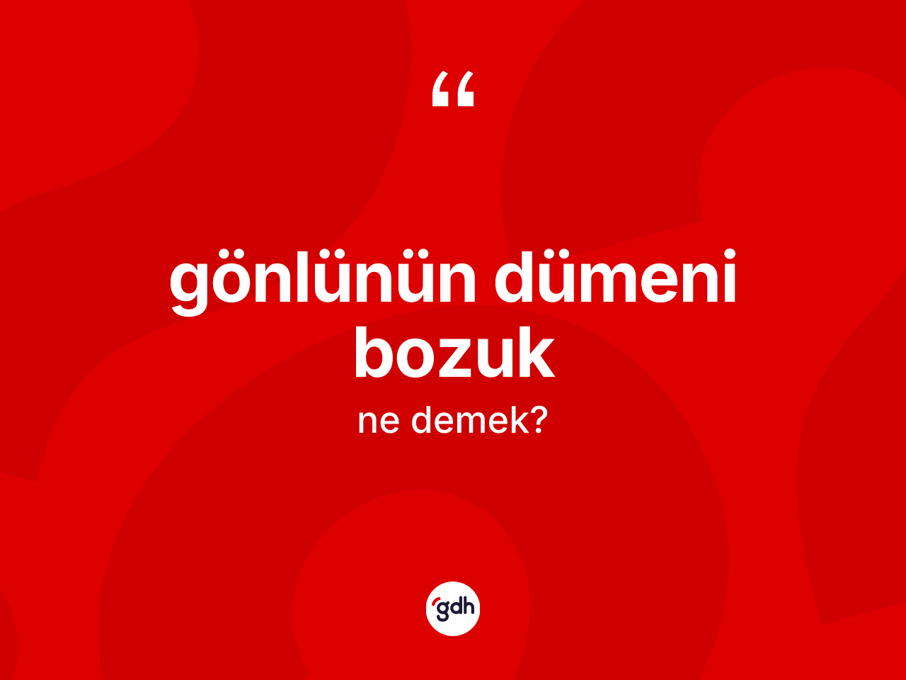 Gönlünün dümeni bozuk ifadesinin kısaca tanımı nedir? Gönlünün dümeni bozuk sözünün TDK anlamı nedir?