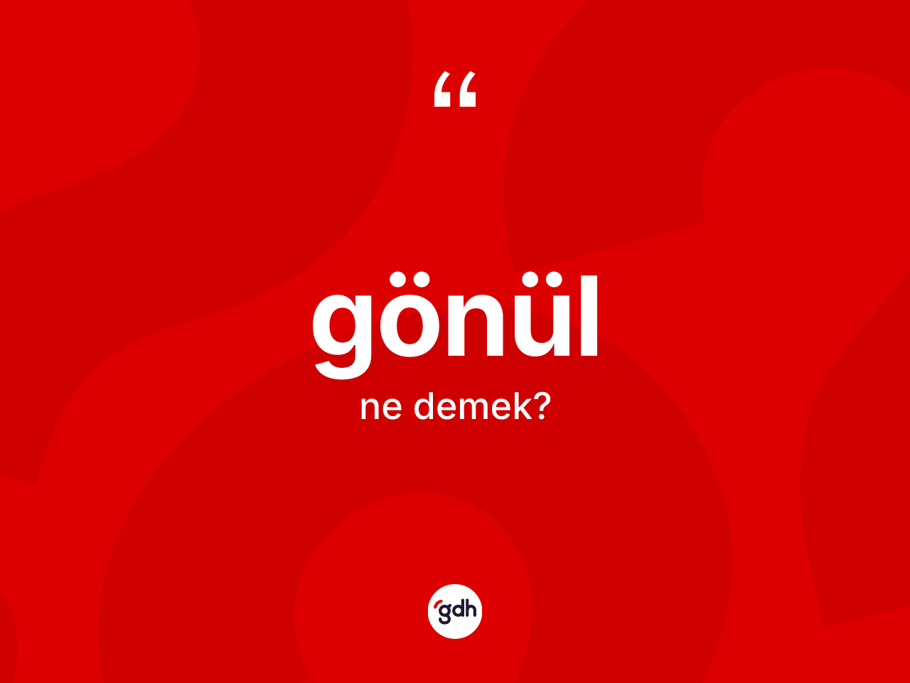 Gönül kelimesinin tanımı nedir? Gönülün halk arasındaki kullanımı nasıldır?
