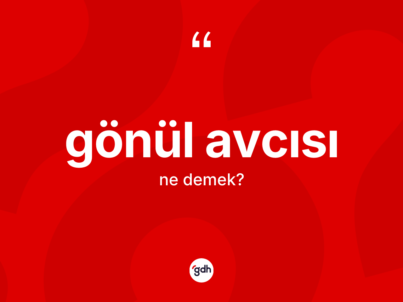 Gönül avcısı kelimesinin anlamı nedir? Gönül avcısının sözlükteki anlamı nedir?