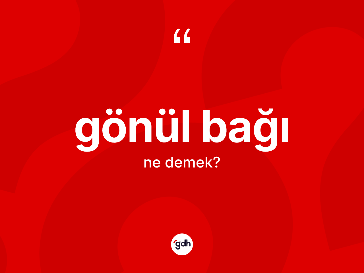 Gönül bağı kelimesinin tanımı nedir? Gönül bağının kısaca tanımı nedir?