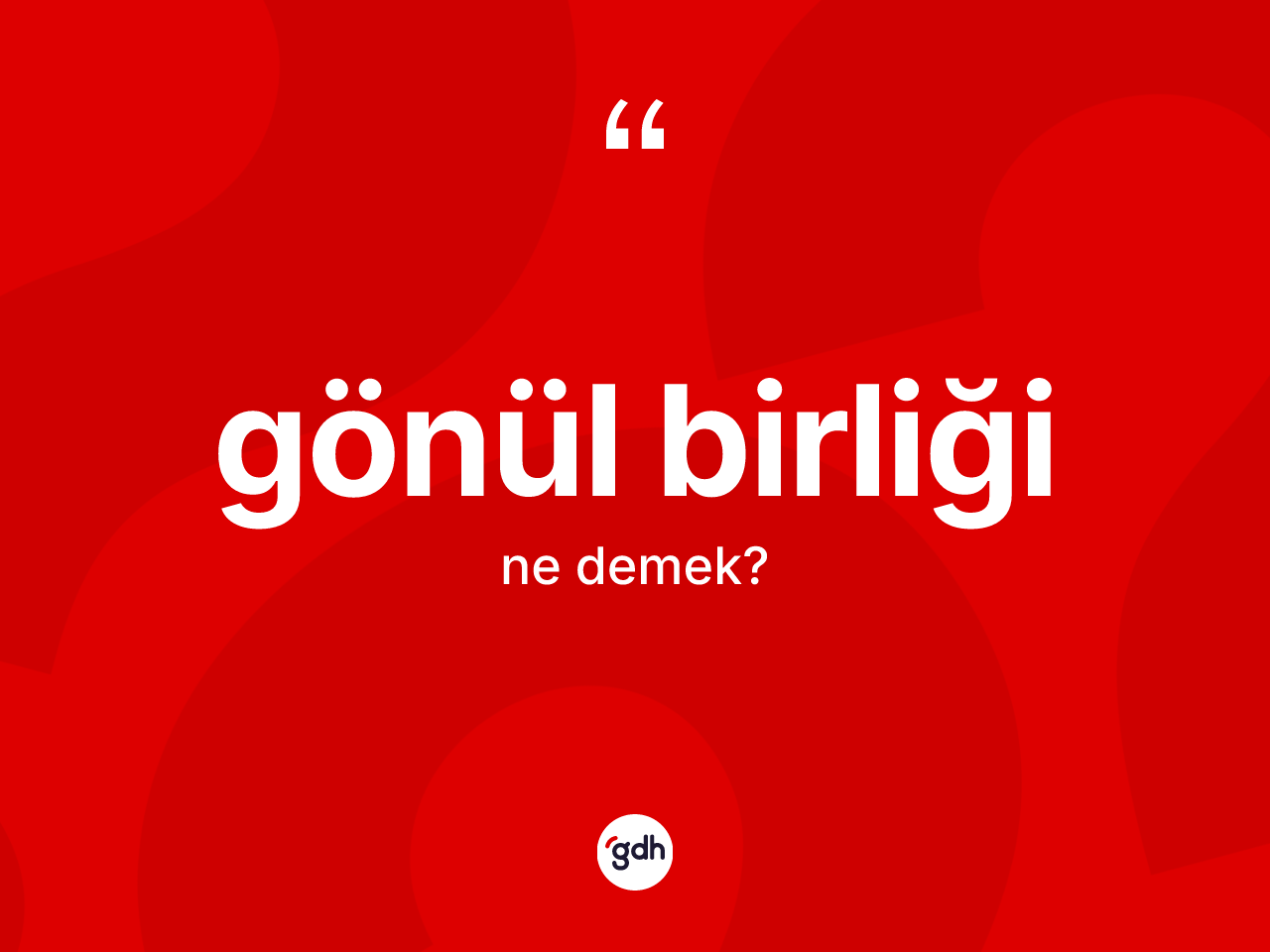 Gönül birliği kelimesinin sözlükteki tanımı nedir? Gönül birliği kelimesinin özellikleri nelerdir?