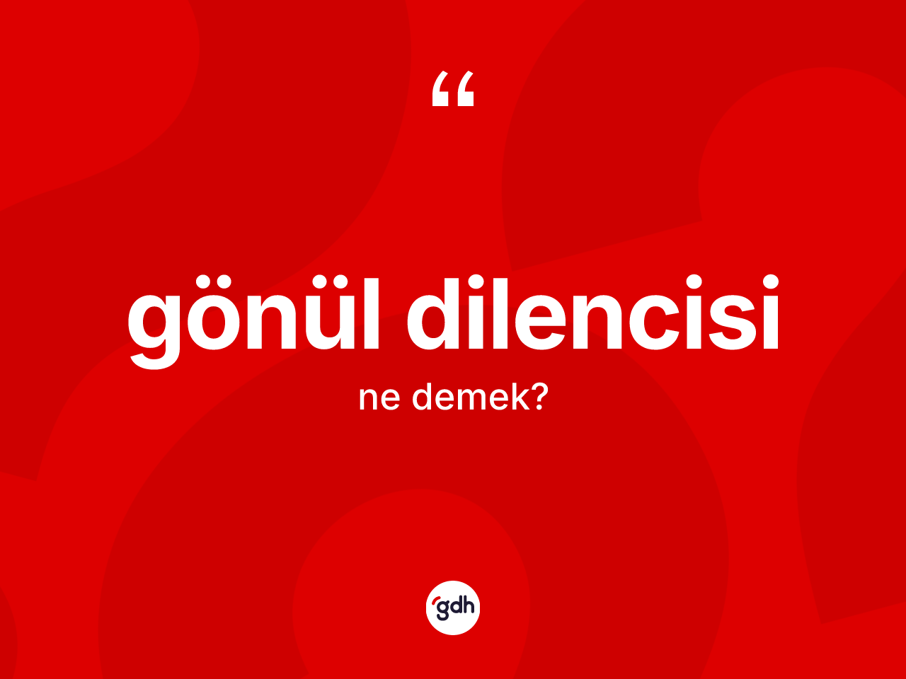Gönül dilencisi ne anlama gelir? Gönül dilencisi kelimesinin özellikleri nelerdir?