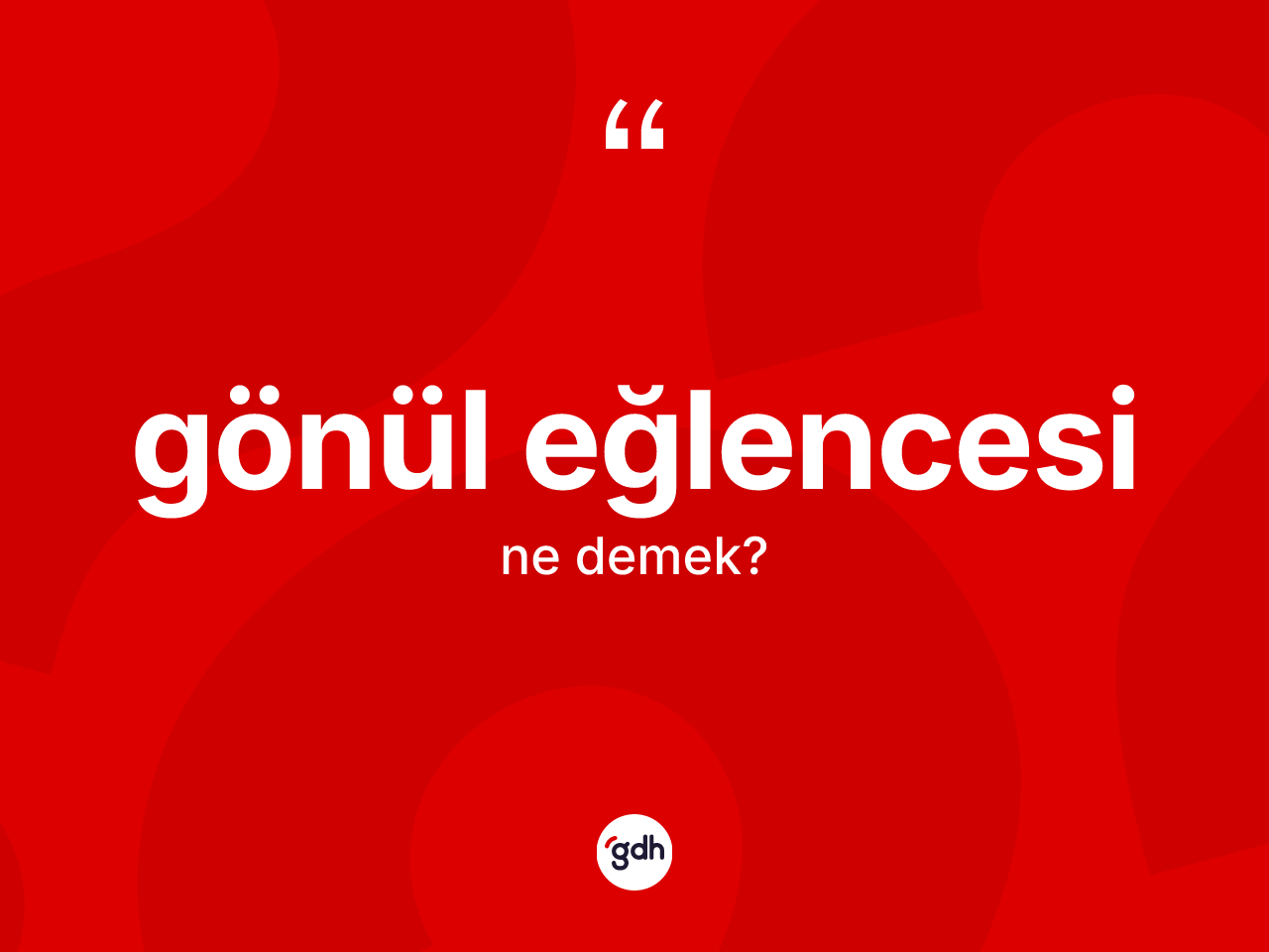 Gönül eğlencesi kelimesinin tanımı nedir? Gönül eğlencesinin sözlükteki anlamı nedir?