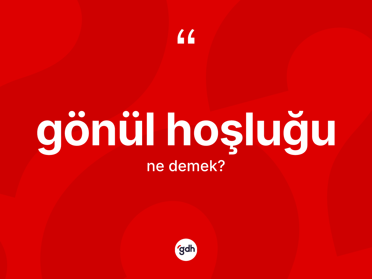 Gönül hoşluğu ne demek? Gönül hoşluğunun sözlükteki anlamı nedir?