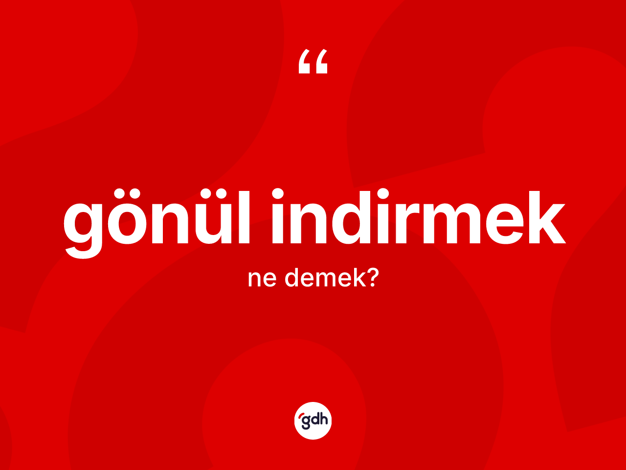 Gönül indirmek ifadesi neyi anlatır? Gönül indirmek ifadesi hangi durumlarda kullanılır