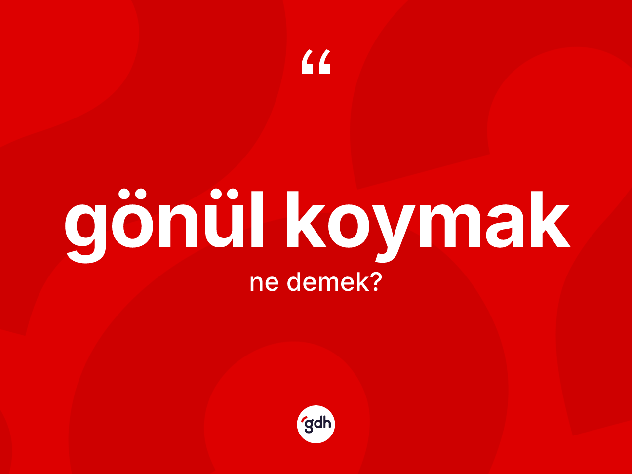 Gönül koymak ifadesi ne demek? Gönül koymak ifadesinin kaç farklı anlamı var?
