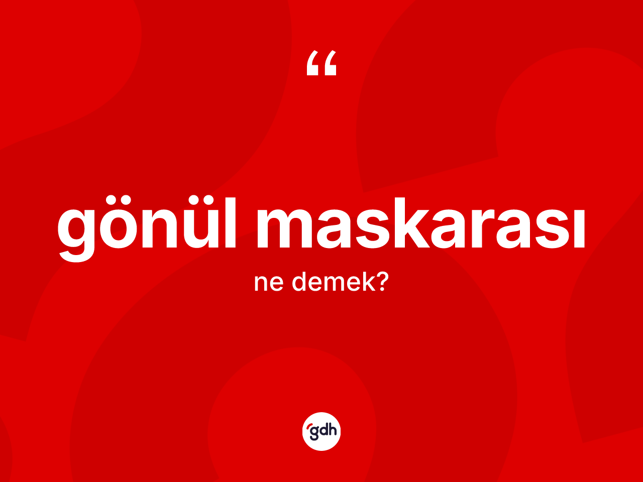 Gönül maskarası kelimesinin tanımı nedir? Gönül maskarası kelimesinin kaç farklı anlamı var?