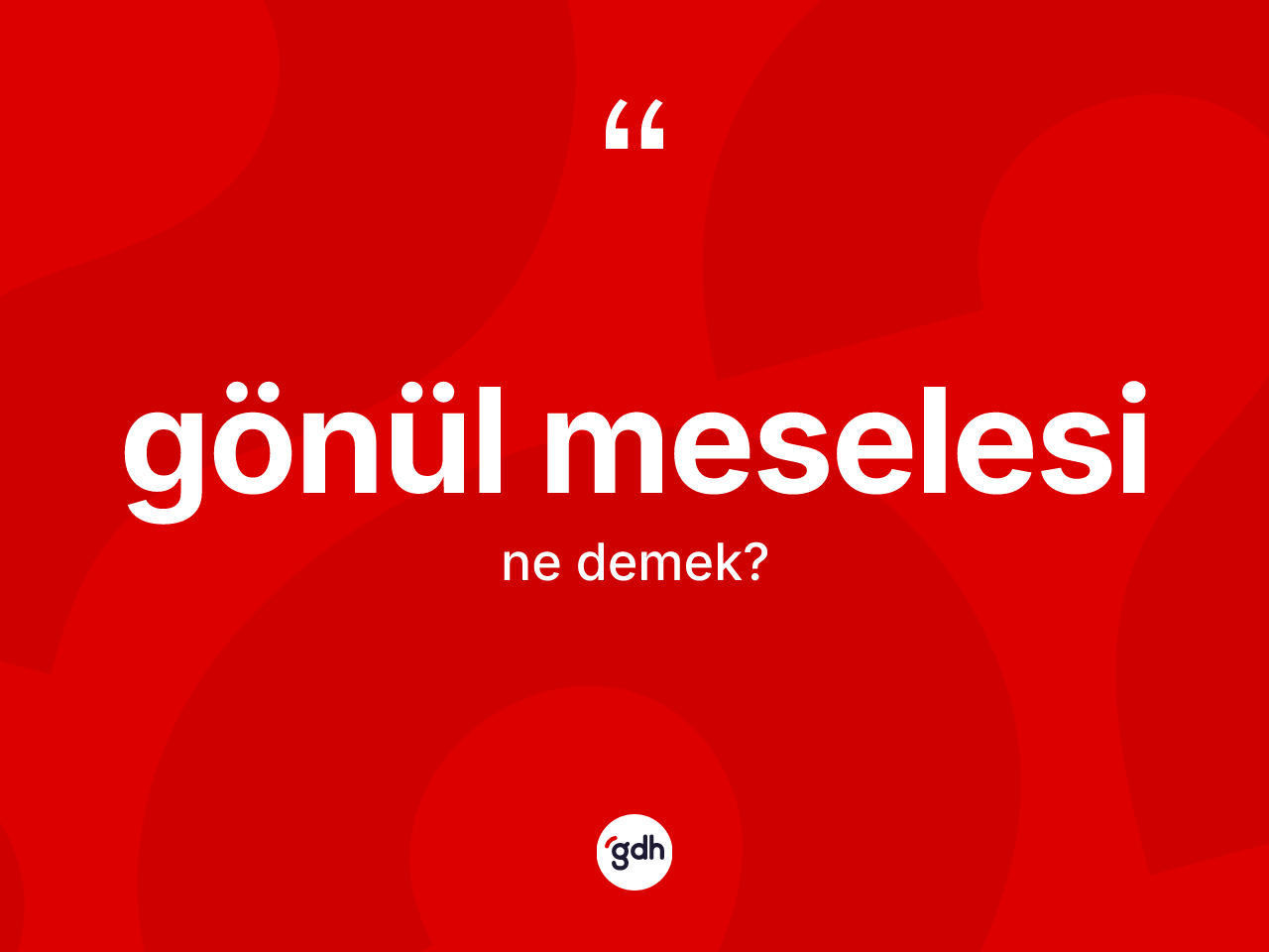 Gönül meselesi ne demek? Gönül meselesinin halk arasındaki kullanımı nasıldır?