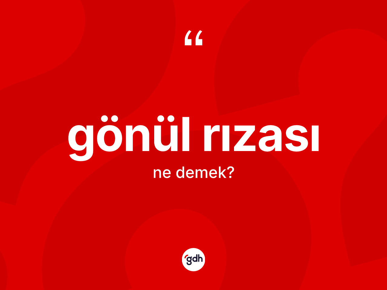 Gönül rızası kelimesinin sözlükteki tanımı nedir? Gönül rızasının TDK'ya göre anlamı nedir?