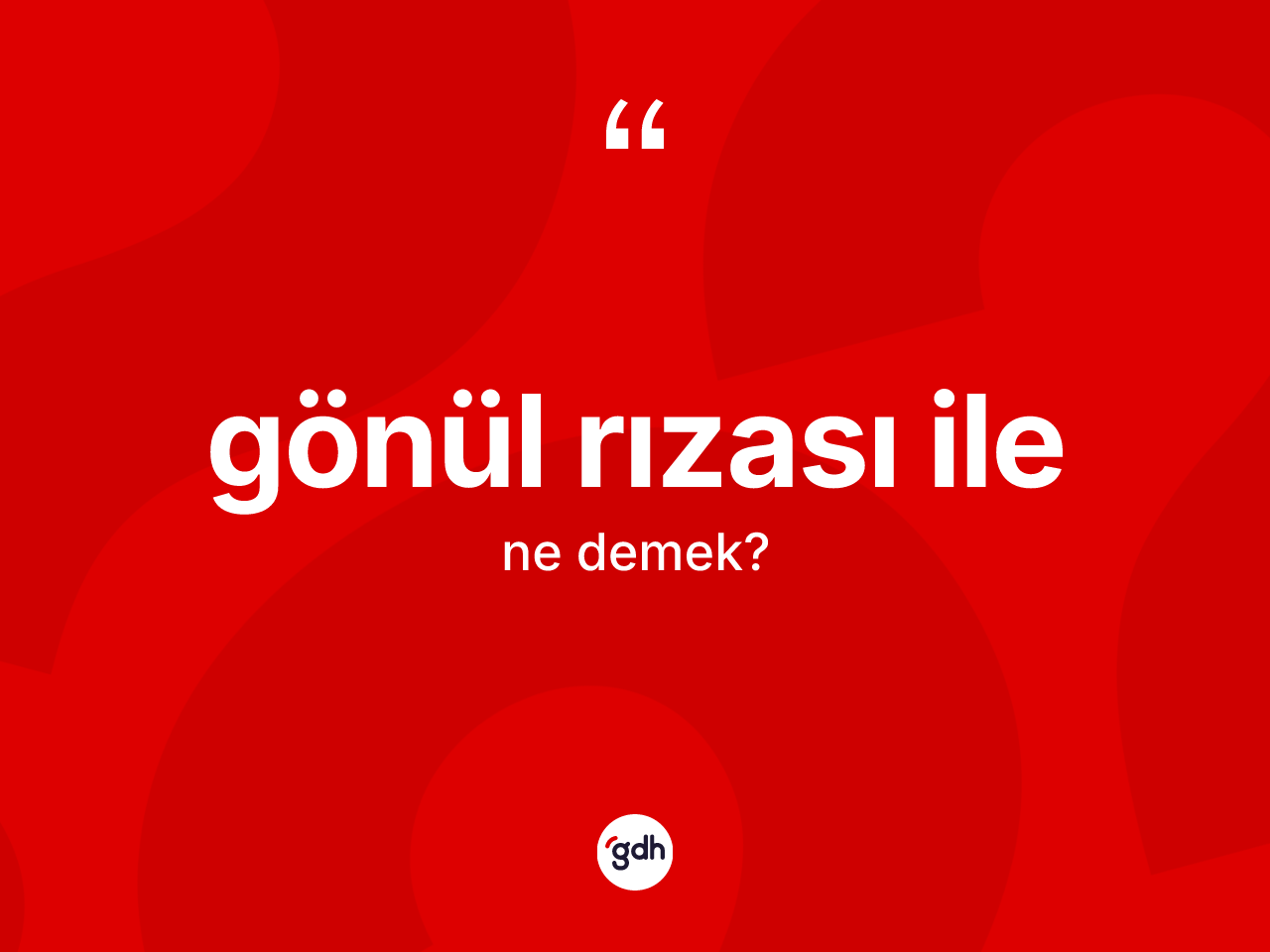 Gönül rızası ile ne anlama gelir? Gönül rızası ile ifadesinin kaç farklı anlamı var?